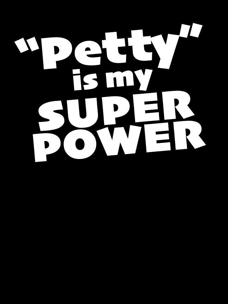 "Petty" is my Super Power (alt) by KIAF Unisex T-shirt, Sweatshirt, Hoodie, Long Sleeve Tee