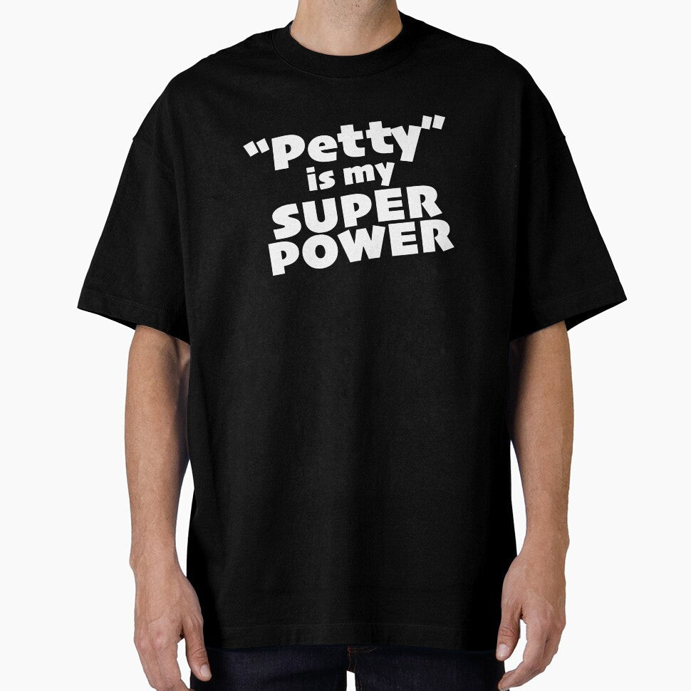 "Petty" is my Super Power (alt) by KIAF Unisex T-shirt, Sweatshirt, Hoodie, Long Sleeve Tee