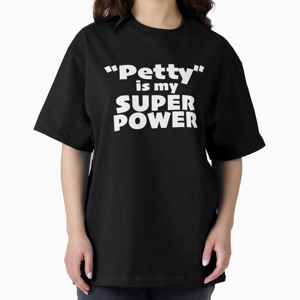 "Petty" is my Super Power (alt) by KIAF Unisex T-shirt, Sweatshirt, Hoodie, Long Sleeve Tee