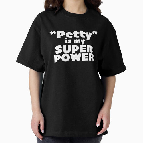 "Petty" is my Super Power (alt) by KIAF Unisex T-shirt, Sweatshirt, Hoodie, Long Sleeve Tee